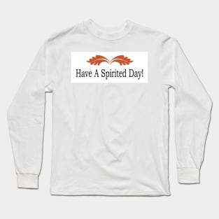 Have A Spirited Day Long Sleeve T-Shirt